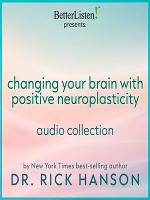 cover image of Changing Your Brain with Positive Neuroplasticity with Dr. Rick Hanson